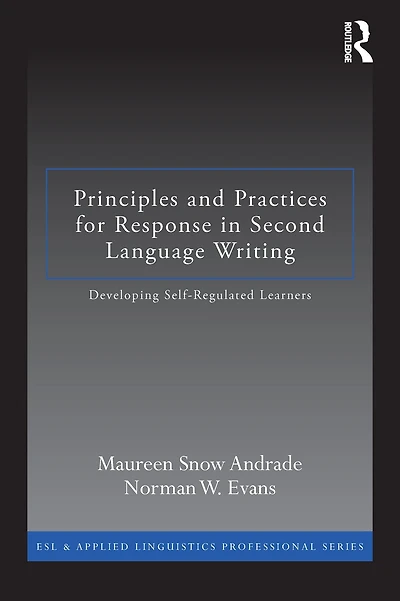 Principles and Practices for Response Second Language Writing: Developing Self-Regulated Learners