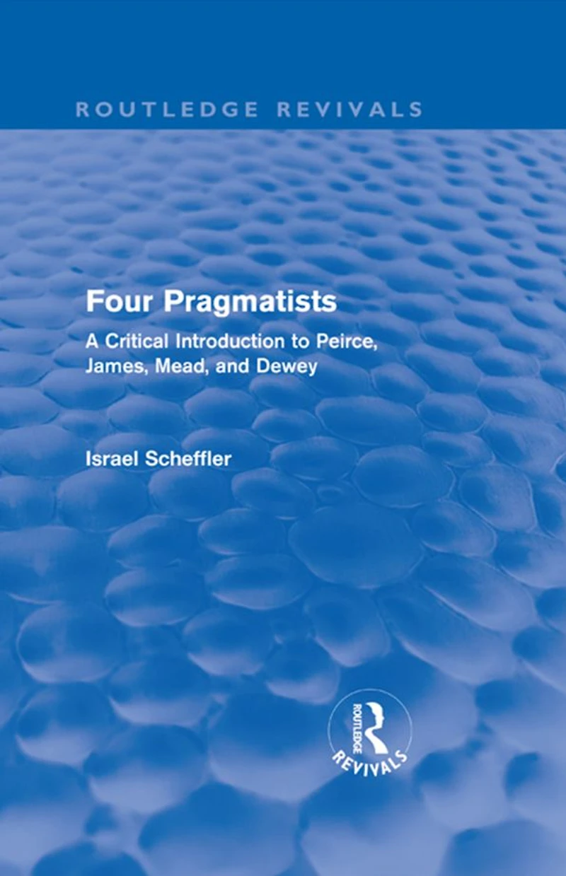 Four Pragmatists: A Critical Introduction to Peirce, James, Mead, and Dewey