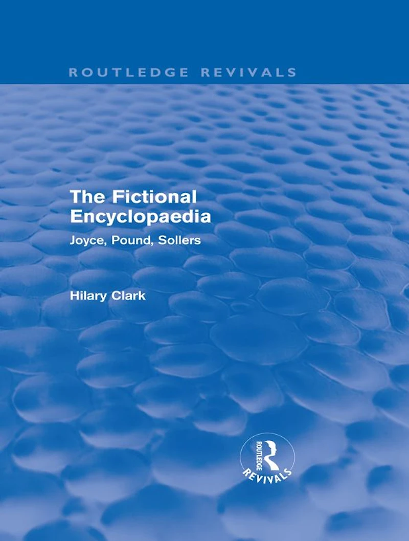 The Fictional Encyclopaedia (Routledge Revivals): Joyce, Pound, Sollers