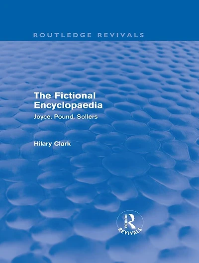 The Fictional Encyclopaedia (Routledge Revivals): Joyce, Pound, Sollers
