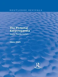 The Fictional Encyclopaedia (Routledge Revivals): Joyce, Pound, Sollers