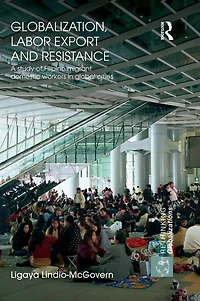 Globalization, Labor Export and Resistance: A Study of Filipino Migrant Domestic Workers Global Cities