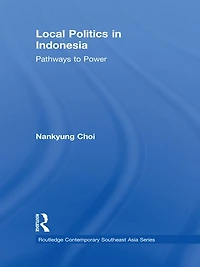 Local Politics Indonesia: Pathways to Power