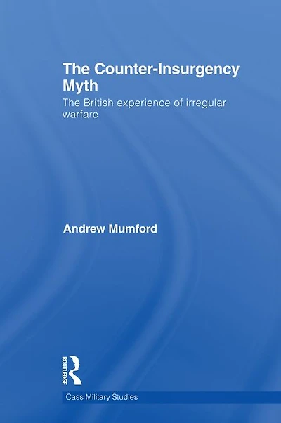 The Counter-Insurgency Myth: British Experience of Irregular Warfare