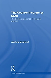 The Counter-Insurgency Myth: British Experience of Irregular Warfare