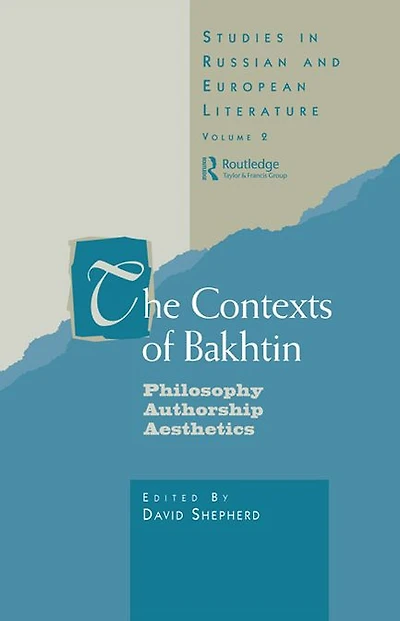 The Contexts of Bakhtin: Philosophy, Authorship, Aesthetics