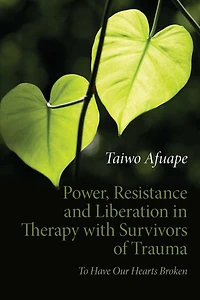 Power, Resistance and Liberation Therapy with Survivors of Trauma: To Have Our Hearts Broken