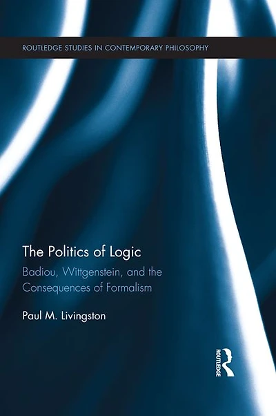 the Politics of Logic: Badiou, Wittgenstein, and Consequences Formalism