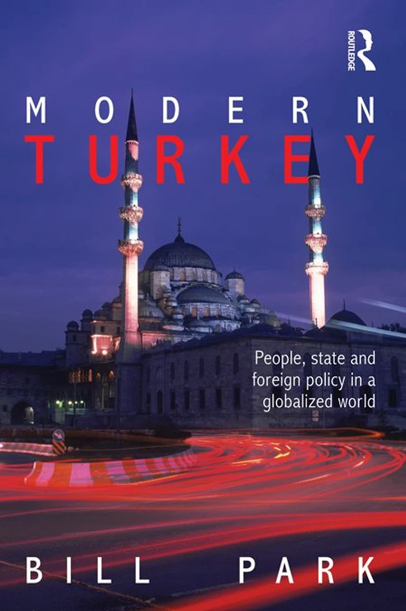 Modern Turkey: People, State and Foreign Policy a Globalised World