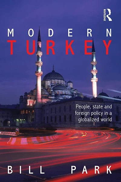 Modern Turkey: People, State and Foreign Policy a Globalised World