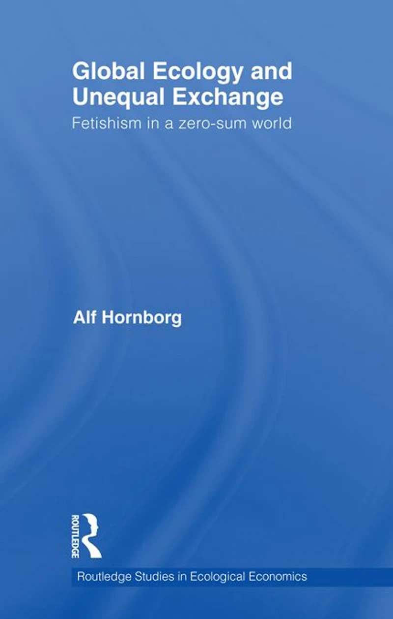 Global Ecology and Unequal Exchange: Fetishism a Zero-Sum World