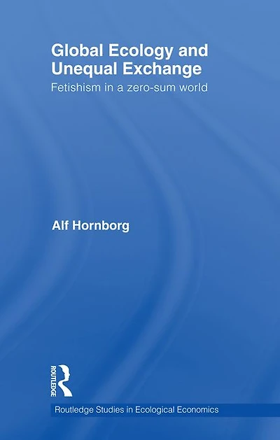 Global Ecology and Unequal Exchange: Fetishism a Zero-Sum World