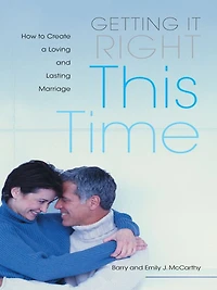 Getting it Right This Time: How to Create a Loving and Lasting Marriage