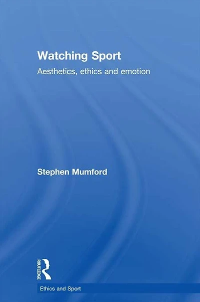 Watching Sport: Aesthetics, Ethics and Emotion