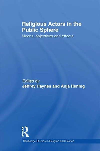 Religious Actors the Public Sphere: Means, Objectives, and Effects