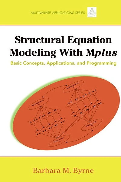 Structural Equation Modeling with Mplus: Basic Concepts, Applications, and Programming