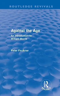 Against The Age (Routledge Revivals): An Introduction to William Morris