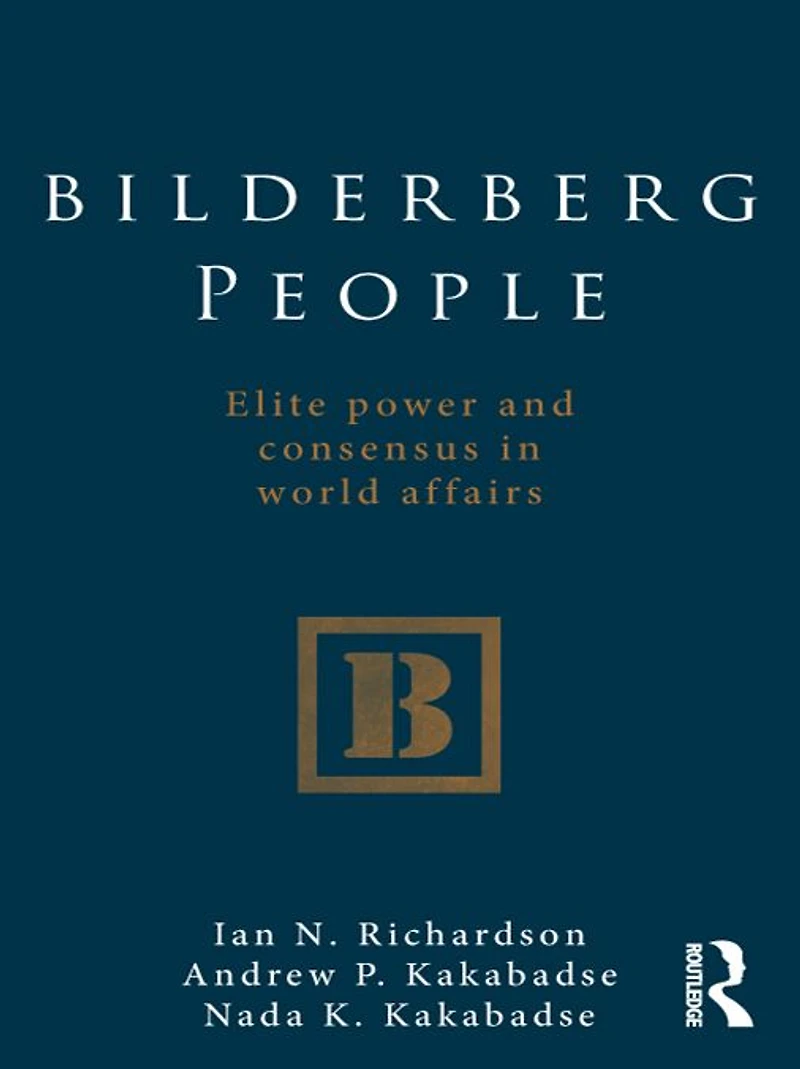 Bilderberg People: Elite Power and Consensus World Affairs