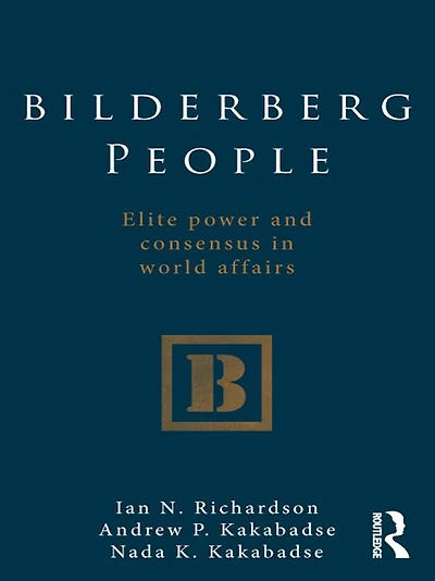 Bilderberg People: Elite Power and Consensus World Affairs