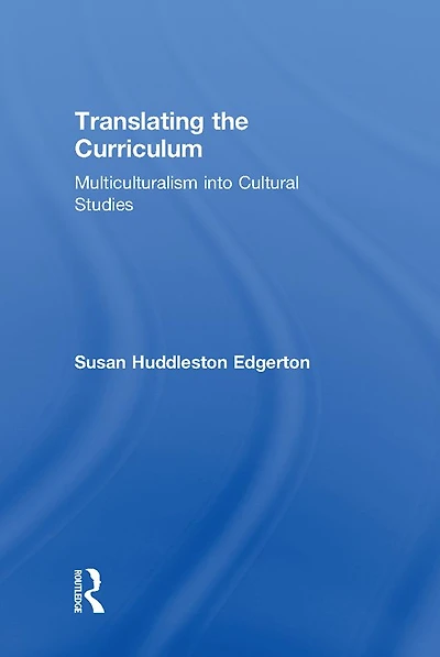 Translating the Curriculum: Multiculturalism into Cultural Studies
