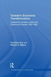 Taiwan's Economic Transformation: Leadership, Property Rights and Institutional Change 1949-1965