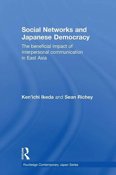 Social Networks and Japanese Democracy: The Beneficial Impact of Interpersonal Communication East Asia
