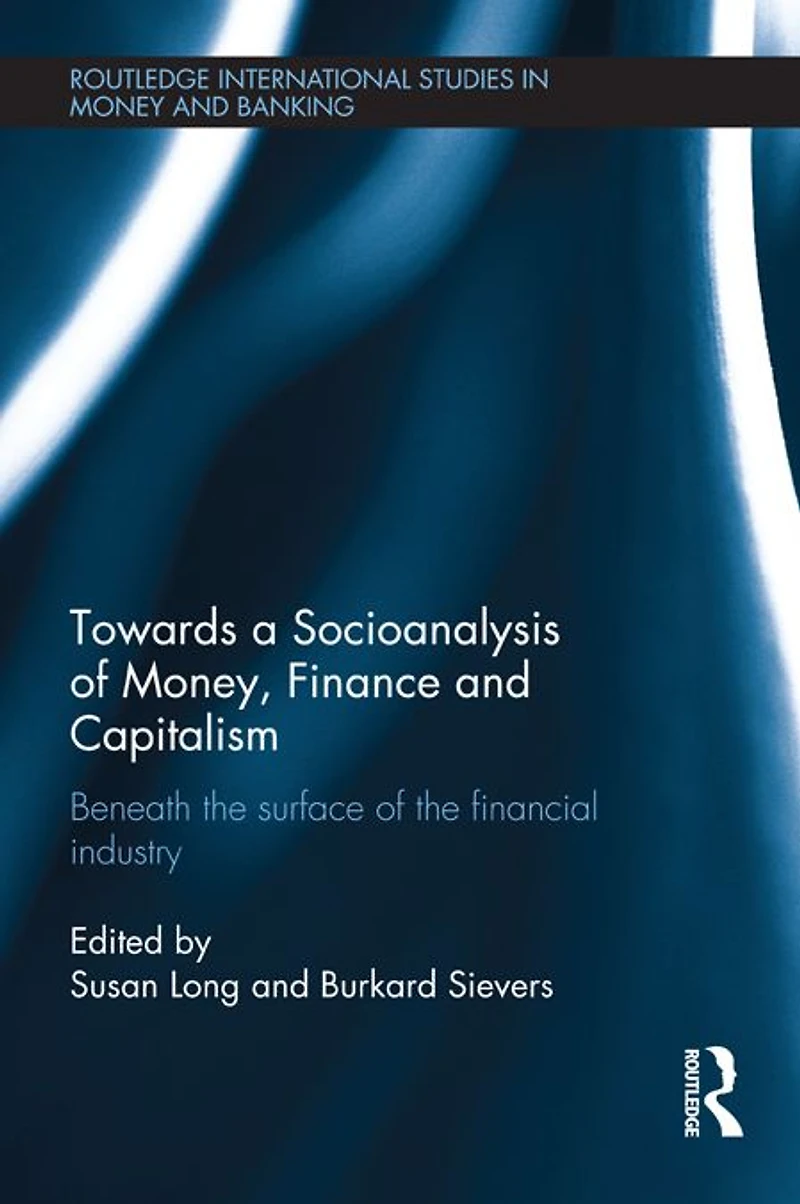 Towards a Socioanalysis of Money, Finance and Capitalism: Beneath the Surface Financial Industry