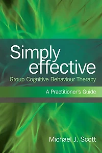 Simply Effective Group Cognitive Behaviour Therapy: A Practitioner's Guide