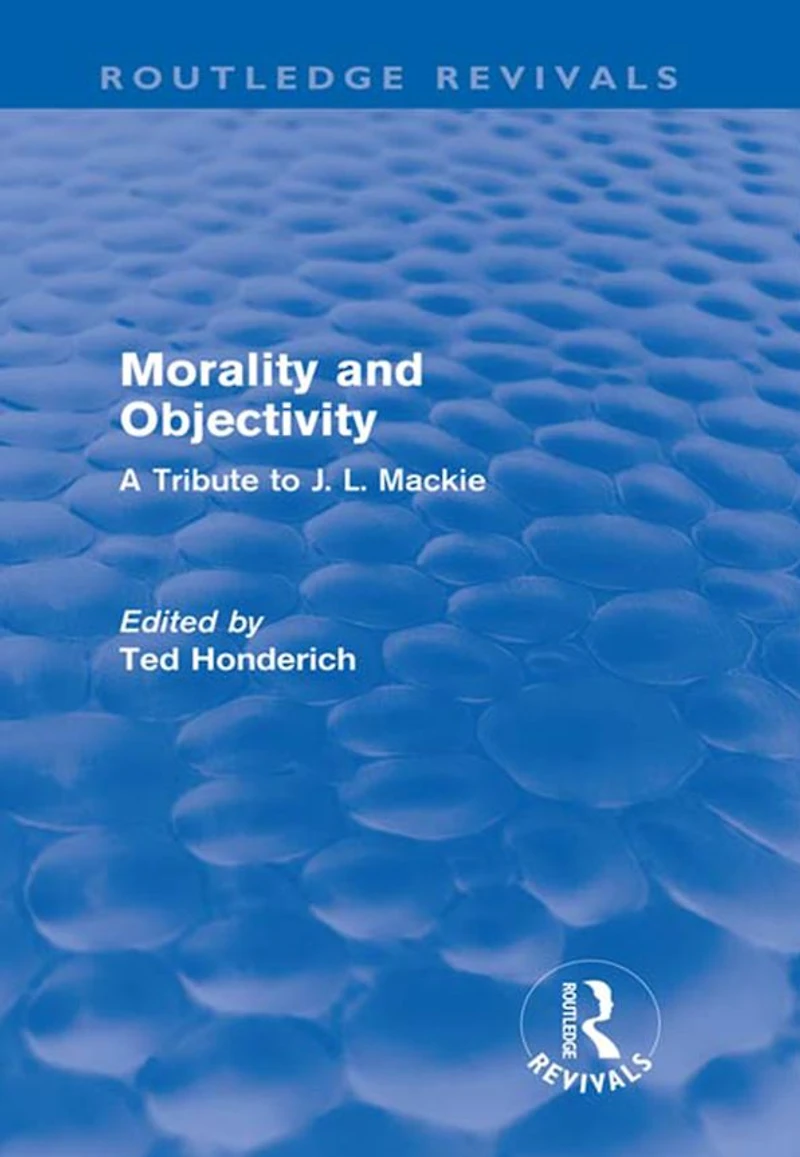 Morality and Objectivity (Routledge Revivals): A Tribute to J. L. Mackie