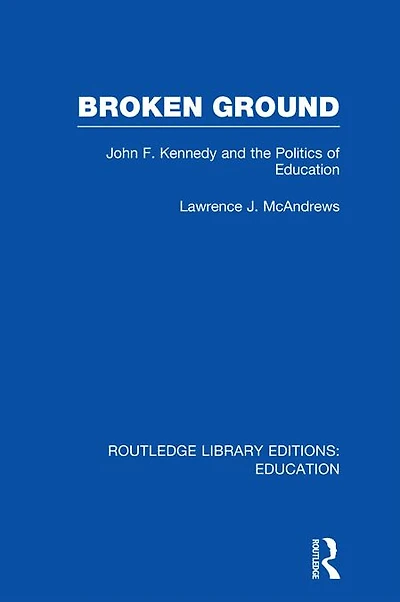 Broken Ground: John F Kennedy and the Politics of Education
