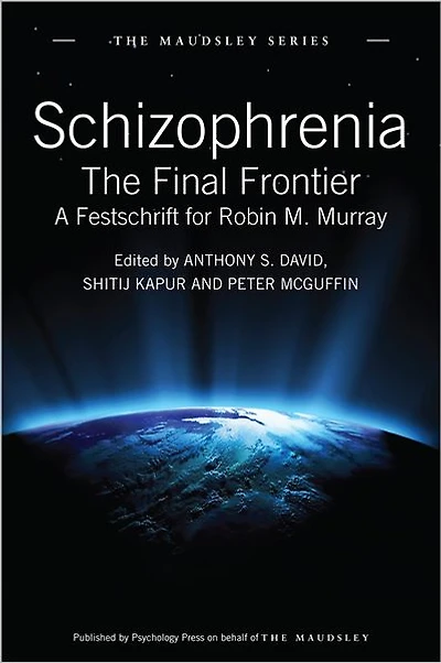 Schizophrenia: The Final Frontier - A Festschrift for Robin M. Murray