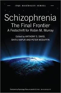 Schizophrenia: The Final Frontier - A Festschrift for Robin M. Murray
