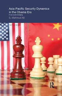 Asia-Pacific Security Dynamics the Obama Era: A New World Emerging