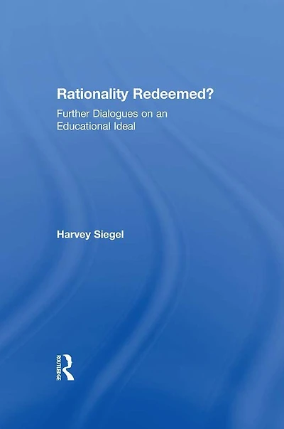 Rationality Redeemed?: Further Dialogues on an Educational Ideal