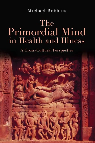 The Primordial Mind Health and Illness: A Cross-Cultural Perspective