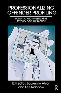 Professionalizing Offender Profiling: Forensic and Investigative Psychology Practice