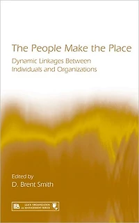 the People Make Place: Dynamic Linkages Between Individuals and Organizations