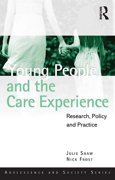 Young People and the Care Experience: Research, Policy Practice