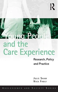 Young People and the Care Experience: Research, Policy Practice