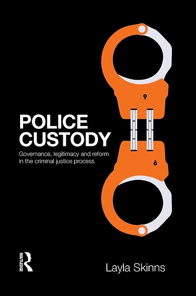 Police Custody: Governance, Legitimacy and Reform the Criminal Justice Process