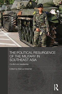 the Political Resurgence of Military Southeast Asia: Conflict and Leadership