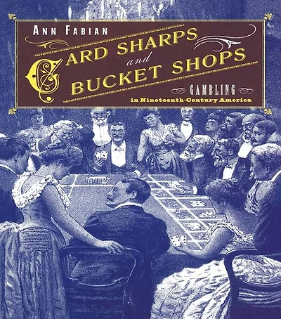 Card Sharps and Bucket Shops: Gambling Nineteenth-Century America