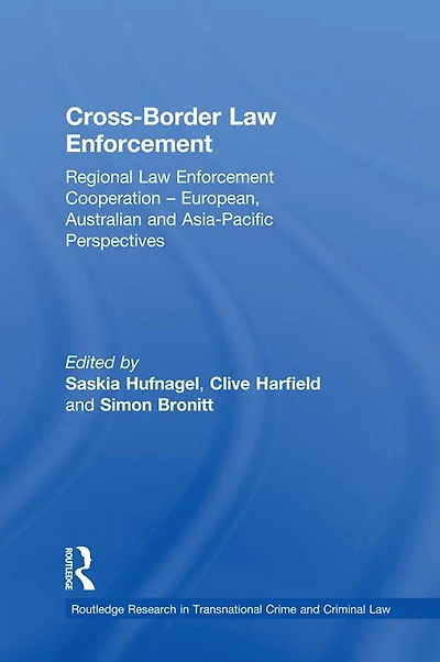 Cross-Border Law Enforcement: Regional Enforcement Cooperation - European, Australian and Asia-Pacific Perspectives