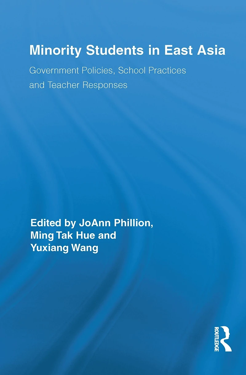 Minority Students East Asia: Government Policies, School Practices and Teacher Responses