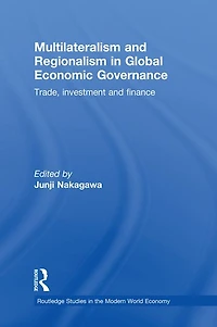 Multilateralism and Regionalism Global Economic Governance: Trade, Investment Finance