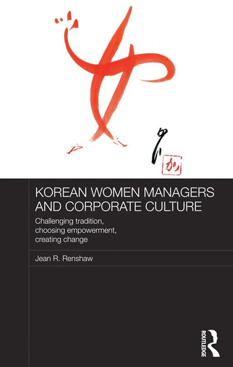 Korean Women Managers and Corporate Culture: Challenging Tradition, Choosing Empowerment, Creating Change