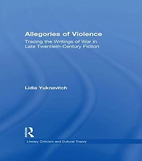 Allegories of Violence: Tracing the Writings War Late Twentieth-Century Fiction