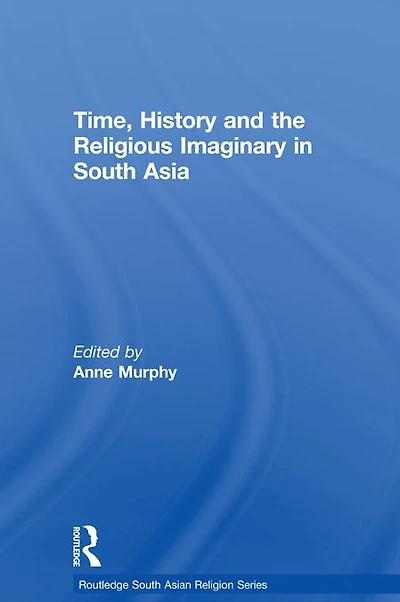 Time, History and the Religious Imaginary South Asia