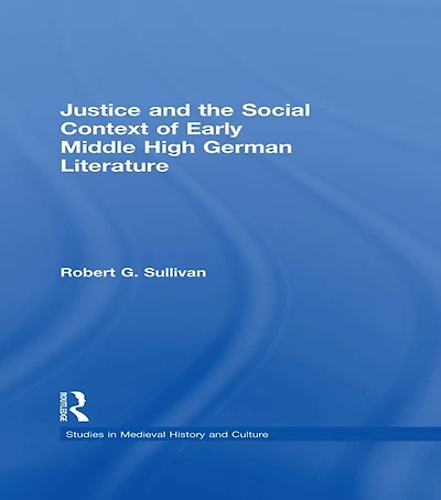 Justice and the Social Context of Early Middle High German Literature