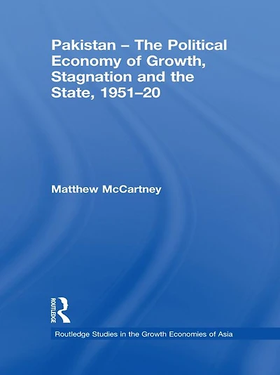 Pakistan - the Political Economy of Growth, Stagnation and State, 1951-2009